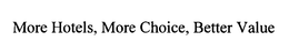MORE HOTELS, MORE CHOICE, BETTER VALUE trademark