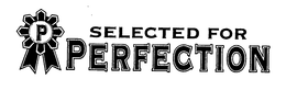 P SELECTED FOR PERFECTION trademark