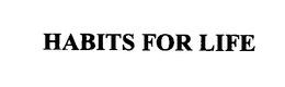 HABITS FOR LIFE trademark