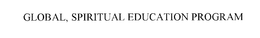 GLOBAL, SPIRITUAL EDUCATION PROGRAM trademark