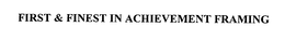 FIRST & FINEST IN ACHIEVEMENT FRAMING trademark