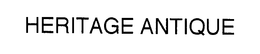 HERITAGE ANTIQUE trademark