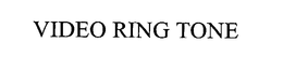 VIDEO RING TONE trademark