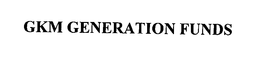 GKM GENERATION FUNDS trademark