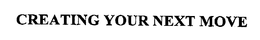 CREATING YOUR NEXT MOVE trademark