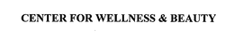 CENTER FOR WELLNESS & BEAUTY trademark