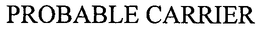 PROBABLE CARRIER trademark