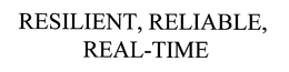 RESILIENT, RELIABLE, REAL-TIME trademark