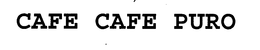 CAFE CAFE PURO trademark