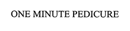 ONE MINUTE PEDICURE trademark