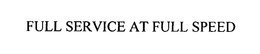 FULL SERVICE AT FULL SPEED trademark