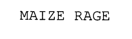 MAIZE RAGE trademark