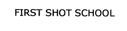 FIRST SHOT SCHOOL trademark