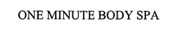 ONE MINUTE BODY SPA trademark
