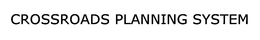 CROSSROADS PLANNING SYSTEM trademark