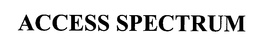 ACCESS SPECTRUM trademark