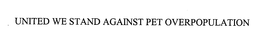 UNITED WE STAND AGAINST PET OVERPOPULATION trademark