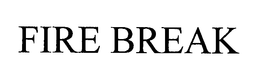 FIRE BREAK trademark