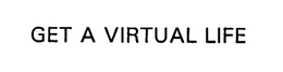 GET A VIRTUAL LIFE trademark