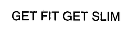 GET FIT GET SLIM trademark