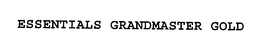 ESSENTIALS GRANDMASTER GOLD trademark