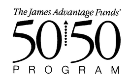 THE JAMES ADVANTAGE FUNDS' 50 50 PROGRAM trademark