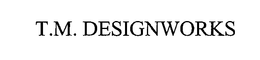 T.M. DESIGNWORKS trademark