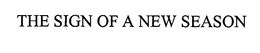 THE SIGN OF A NEW SEASON trademark