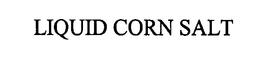 LIQUID CORN SALT trademark
