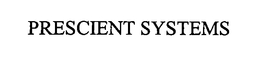 PRESCIENT SYSTEMS trademark