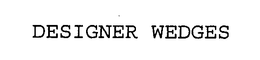 DESIGNER WEDGES trademark