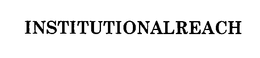 INSTITUTIONALREACH trademark