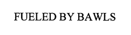 FUELED BY BAWLS trademark