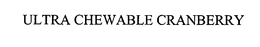 ULTRA CHEWABLE CRANBERRY trademark