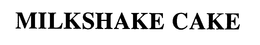 MILKSHAKE CAKE trademark