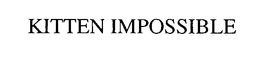 KITTEN IMPOSSIBLE trademark