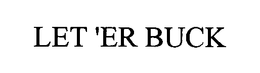 LET 'ER BUCK trademark