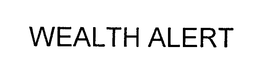 WEALTH ALERT trademark
