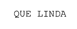 QUE LINDA trademark