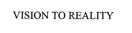 VISION TO REALITY trademark