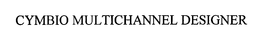 CYMBIO MULTICHANNEL DESIGNER trademark
