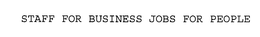 STAFF FOR BUSINESS JOBS FOR PEOPLE trademark