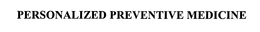 PERSONALIZED PREVENTIVE MEDICINE trademark