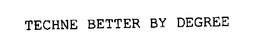 TECHNE BETTER BY DEGREE trademark