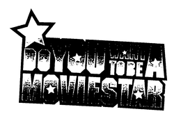 DO YOU WANT TO BE A MOVIE STAR trademark