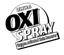 ULTRA OXI SPRAY OXYGEN ACTIVATED STAIN REMOVER trademark