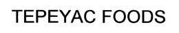 TEPEYAC FOODS trademark