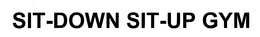 SIT-DOWN SIT-UP GYM trademark