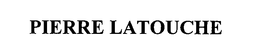 PIERRE LATOUCHE trademark