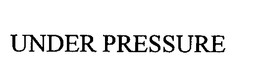 UNDER PRESSURE trademark
